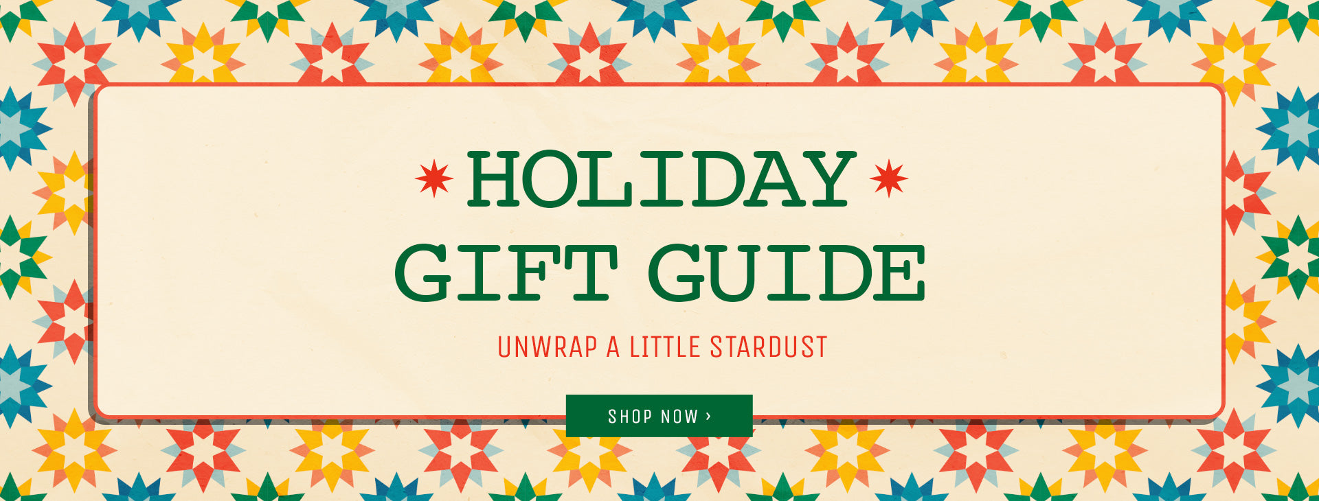 Holiday gift guide. Unwrap a little stardust. Shop now.